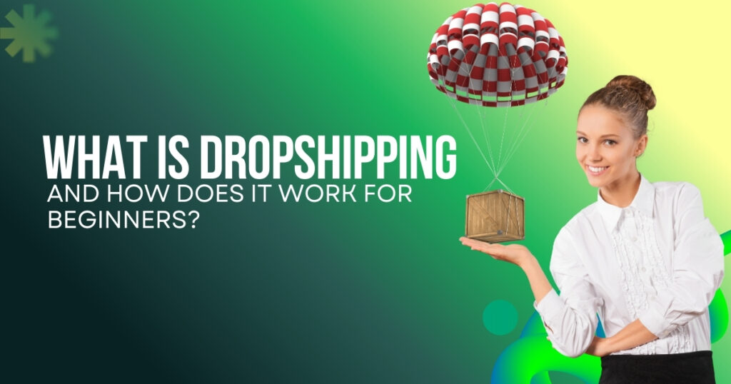 What is dropshipping and how does it work for beginners? Learn the basics of Shopify dropshipping, niche selection, and how to start a dropshipping business step by step.