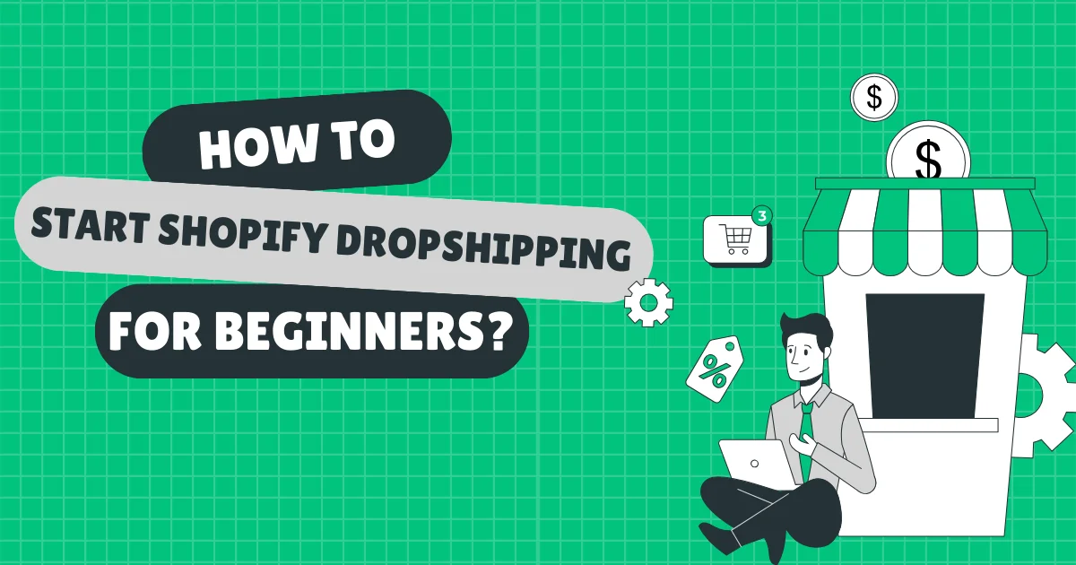 How to Start Shopify Dropshipping for Beginners?