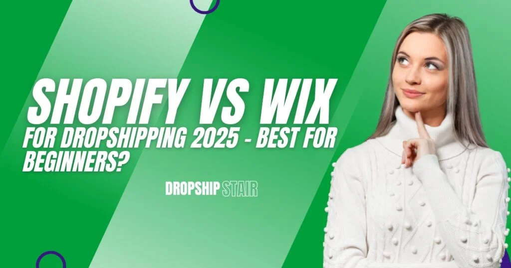 Woman thinking beside text that reads “Shopify vs Wix for Dropshipping 2025 – Best for Beginners?” on a green background with Dropshipstair branding